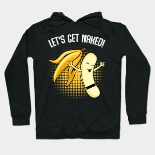 Banana - Let's Get Naked! Funny Sayings Fruity Hoodie